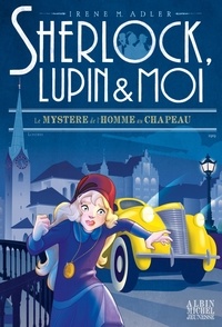 Irene Adler - Sherlock, Lupin et moi Tome 15 : Le mystère de l'homme au chapeau.