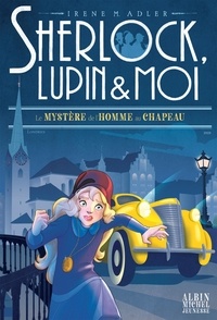Irene Adler - Sherlock, Lupin et moi Tome 15 : Le mystère de l'homme au chapeau.