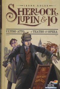 Irene Adler - Sherlock, Lupin & io Tome 2 : Ultimo atto al teatro del opera.
