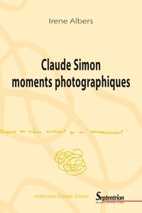 Irene Albers - Claude Simon moments photographiques.