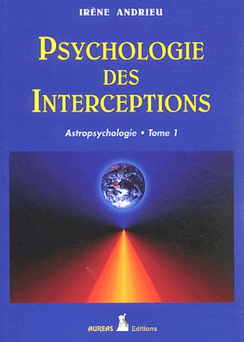 Irène Andrieu - Astropsychologie - Tome 1, Psychologie des interceptions.