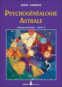 Irène Andrieu - Astropsychologie - Tome 2, Psychogénéalogie astrale.