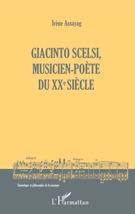 Irène Assayag - Giacinto Scelsi, musicien-poète du XXe siècle.