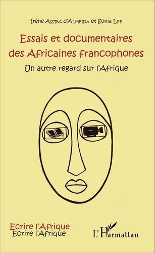 Irène Assiba d'Almeida et Sonia Lee - Essais et documentaires des Africaines francophones - Un autre regard sur l'Afrique.