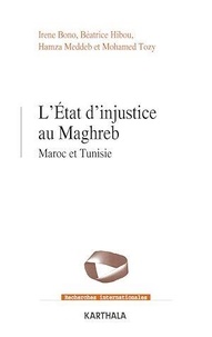 Irene Bono et Béatrice Hibou - L'Etat d'injustice au Maghreb - Maroc et Tunisie.