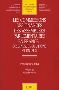 Irène Bouhadana - Les commissions des finances des assemblées parlementaires en France : origines, évolutions et enjeux.