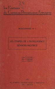 Irène Casati et Irène Lézine - Les étapes de l'intelligence sensori-motrice - Étude critique des résultats obtenus à l'échelle d'intelligence sensori-motrice (épreuves adaptées de Jean Piaget).