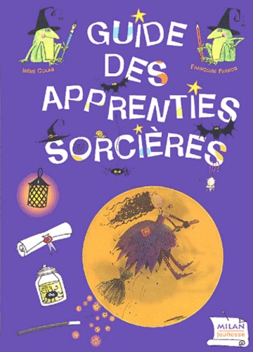 Irène Colas et Françoise Francq - Guide des apprenties sorcières.