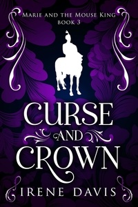 Irene Davis - Curse and Crown - Marie and the Mouse King, #3.