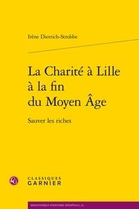Irène Dietrich Strobbe - La charité à Lille à la fin du moyen âge - Sauver les riches.