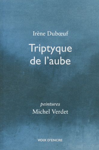Irène Duboeuf - Triptyque de l'aube.