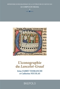 Irène Fabry-Tehranchi et Catherine Nicolas - L'iconographie du Lancelot-Graal.