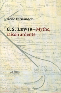 Irène Fernandez - Mythe, raison ardente - Imagination et réalité selon C.S. Lewis.