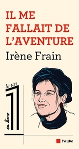 Irène Frain - Il me fallait de l'aventure.