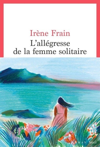 Irène Frain - L'allégresse de la Femme Solitaire.