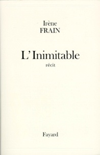 Irène Frain - L'Inimitable - Récit.