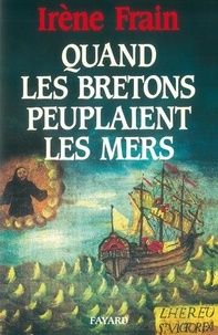 Irène Frain - Quand Les Bretons Peuplaient Les Mers.