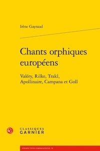 Irène Gayraud - Chants orphiques européens - Valéry, Rilke, Trakl, Apollinaire, Campana et Goll.