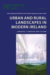 Irene Gilsenan Nordin et Carmen Zamorano Llena - Urban and Rural Landscapes in Modern Ireland - Language, Literature and Culture.