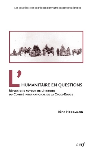 L'humanitaire en questions. Réflexions autour de l'histoire du Comité international de la Croix-Rouge