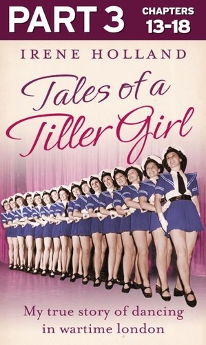 Irene Holland - Tales of a Tiller Girl Part 3 of 3.