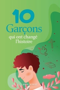 Irene Howat - 10 Garçons qui ont changé l’histoire.