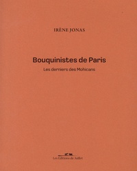 Irène Jonas - Bouquinistes de Paris - Les derniers Mohicans.