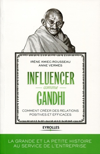 Influencer comme Gandhi. Comment créer des relations positives et efficaces