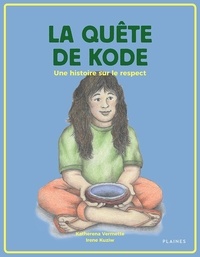 Irene Kuziw et Katherena Vermette - La quête de Kode - Une histoire sur le respect.