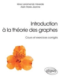 Irène Larramendy Valverde et Alain Marie-Jeanne - Introduction à la théorie des graphes - Cours et exercices corrigés.