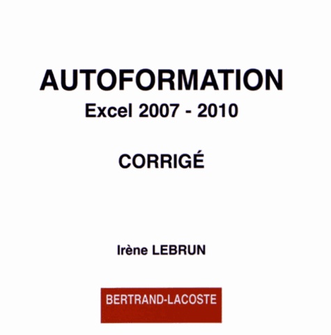 Irène Lebrun - Autoformation Excel 2007-2010 - Corrigé. 1 Cédérom