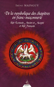 Irène Mainguy - De la Symbolique des chapitres en Franc-Maçonnerie - Rite Ecossais Ancien et Accepté et Rite Français.