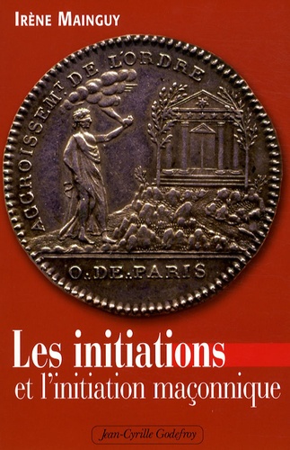 Irène Mainguy - Les initiations et l'initiation maçonnique - Orné de 66 illustrations.