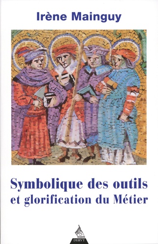 Symbolique des outils et glorification du métier. Avec 172 illustrations 4e édition revue et corrigée