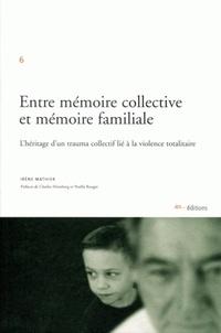 Irène Mathier - Entre mémoire collective et mémoire familiale - L'héritage d'un trauma collectif lié à la violence totalitaire.