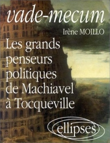 Irène Moillo - Vade-Mecum. Les Grands Penseurs Politiques De Machiavel A Tocqueville.