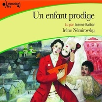 Irène Némirovsky et Jeanne Balibar - Un enfant prodige.