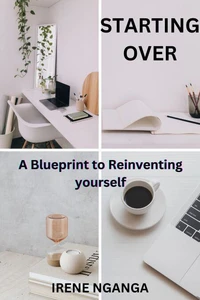 Starting Over- A Blueprint to Reinventing Yourself