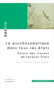 Irène Nigolian - La psychosomatique dans tous ses états - Autour des travaux de Jacques Press.