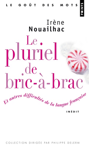 Irène Nouailhac - Le pluriel de bric-à-brac - Et autres difficultés de la langue française.