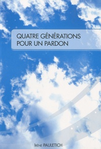 Irène Pauletich - Quatre générations pour un pardon.