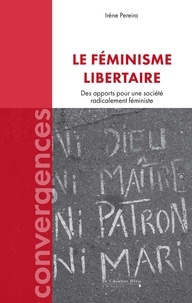 Irène Pereira - Le Féminisme libertaire - Des apports pour une société radicalement féministe.