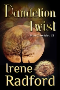  Irene Radford - Dandelion Twist - Pixie Chronicles, #3.