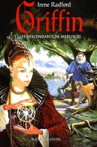 Irene Radford - Les descendants de Merlin Tome 3 : Griffin.