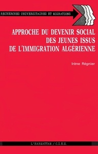 Irène Regnier - Approche du devenir social des jeunes issus de l'immigration algérinne.