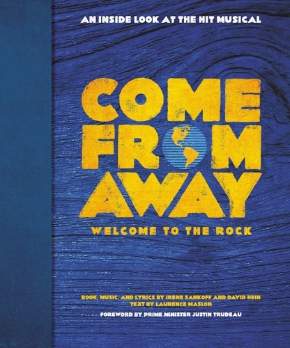 Come From Away: Welcome to the Rock. An Inside Look at the Hit Musical