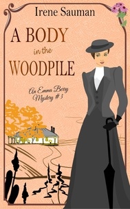  Irene Sauman - A Body in the Woodpile - Emma Berry Mysteries, #3.