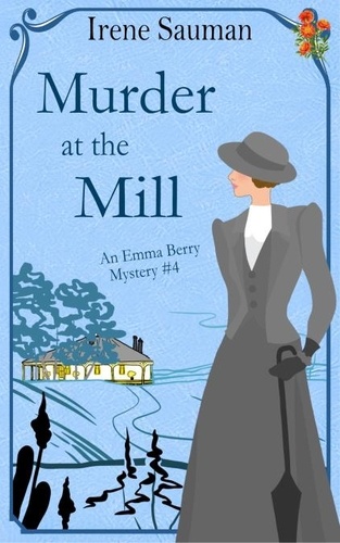  Irene Sauman - Murder at the Mill - Emma Berry Mysteries, #4.