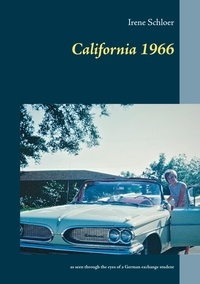 Irene Schloer - California 1966 - as seen through the eyes of a German exchange student.