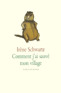 Irène Schwartz - Comment j'ai sauvé mon village.
